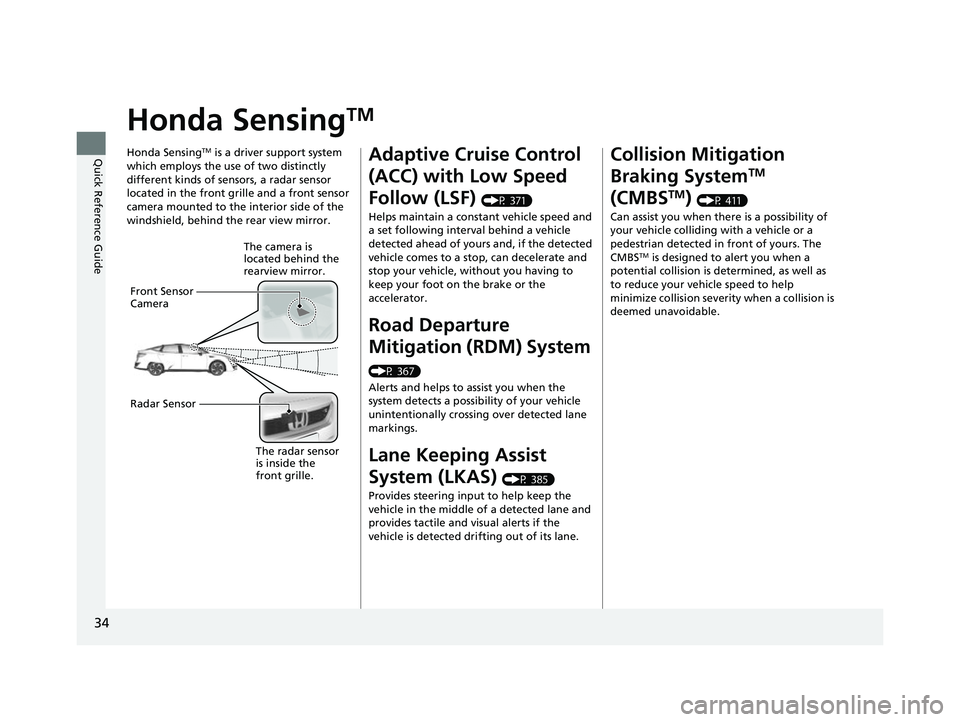HONDA CLARITY FUEL CELL 2017 Owners Manual (in English) 34
Quick Reference Guide
Honda SensingTM
Honda SensingTM is a driver support system
which employs the use of two distinctly
different kinds of sensors, a radar sensor
located in the front grille an HONDA CLARITY FUEL CELL 2017 Owners Manual (in English) 34
Quick Reference Guide
Honda SensingTM
Honda SensingTM is a driver support system
which employs the use of two distinctly
different kinds of sensors, a radar sensor
located in the front grille an