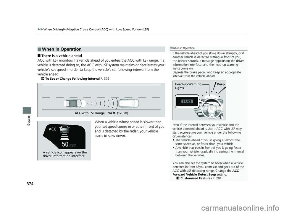 HONDA CLARITY FUEL CELL 2017  Owners Manual (in English) uuWhen Driving uAdaptive Cruise Control (ACC) with Low Speed Follow (LSF)
374
Driving
■There is a vehicle ahead
ACC with LSF monitors if a vehicle ahead of you enters the ACC with LSF range. If a 
v