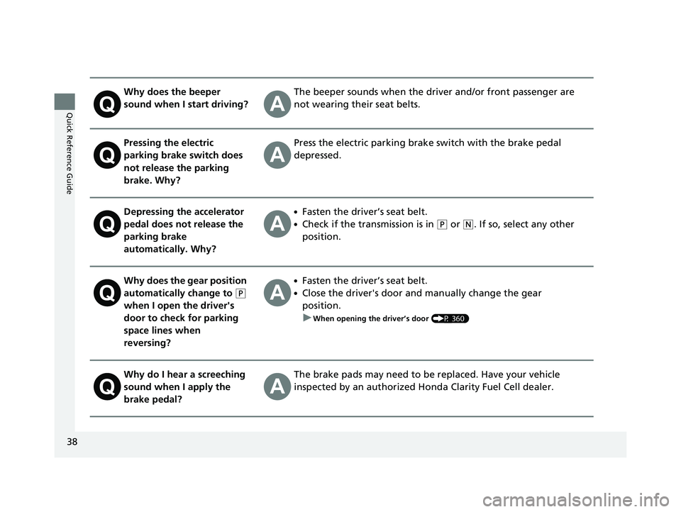 HONDA CLARITY FUEL CELL 2017 Owners Manual (in English) 38
Quick Reference Guide
Why does the beeper
sound when I start driving?The beeper sounds when the driver and/or front passenger are
not wearing their seat belts.
Pressing the electric
parking brak HONDA CLARITY FUEL CELL 2017 Owners Manual (in English) 38
Quick Reference Guide
Why does the beeper
sound when I start driving?The beeper sounds when the driver and/or front passenger are
not wearing their seat belts.
Pressing the electric
parking brak