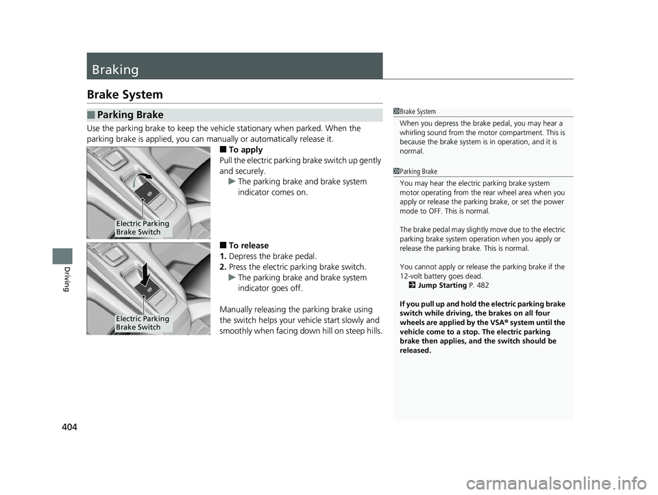 HONDA CLARITY FUEL CELL 2017 Owners Manual (in English) 404
Driving
Braking
Brake System
Use the parking brake to keep the vehicle stationary when parked. When the
parking brake is applied, you can manually or automatically release it.
■To apply
Pull th HONDA CLARITY FUEL CELL 2017 Owners Manual (in English) 404
Driving
Braking
Brake System
Use the parking brake to keep the vehicle stationary when parked. When the
parking brake is applied, you can manually or automatically release it.
■To apply
Pull th