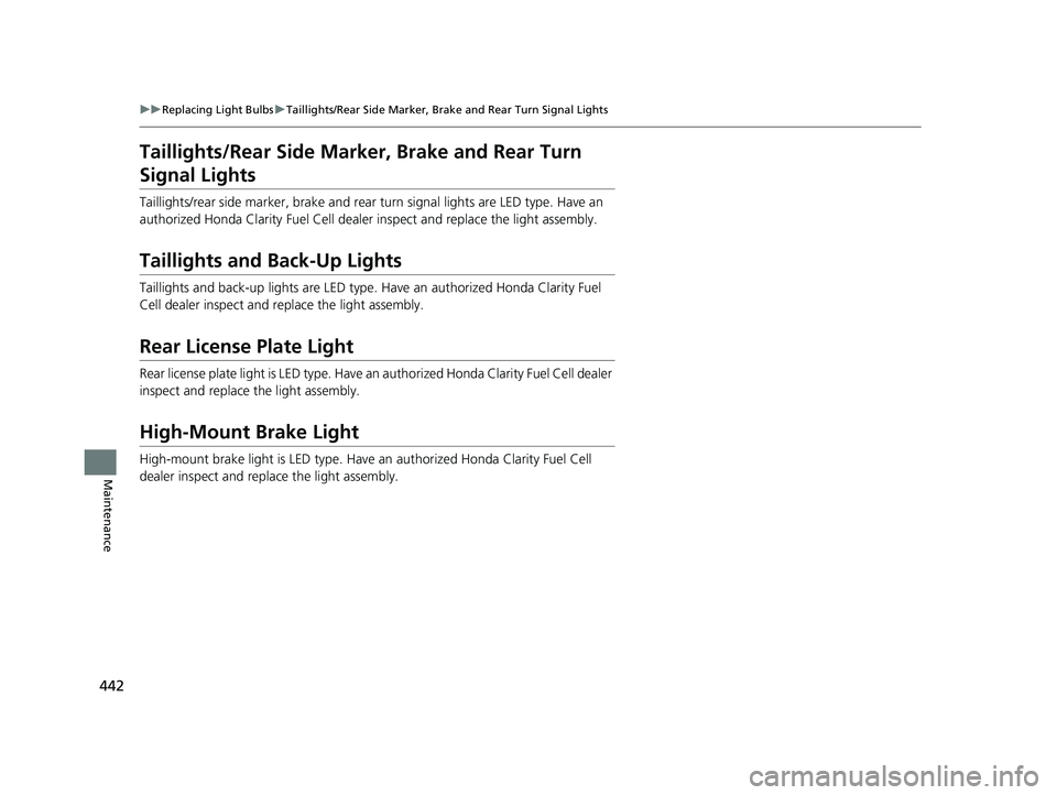 HONDA CLARITY FUEL CELL 2017  Owners Manual (in English) 442
uuReplacing Light Bulbs uTaillights/Rear Side Marker, Brake and Rear Turn Signal Lights
Maintenance
Taillights/Rear Side Marker , Brake and Rear Turn 
Signal Lights
Taillights/rear side marker, br