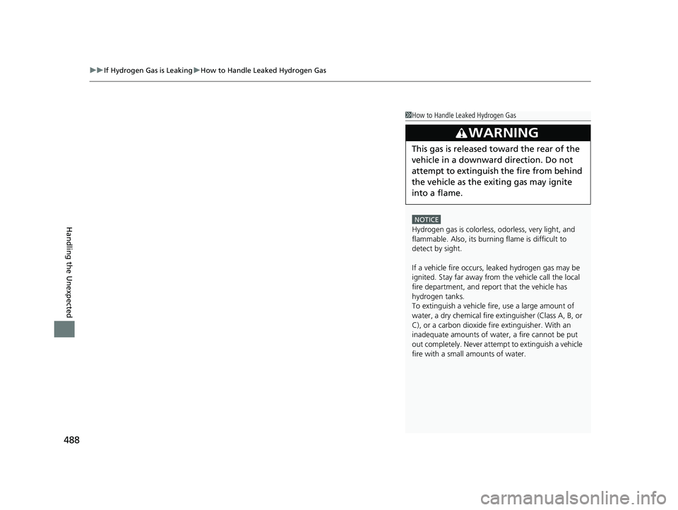 HONDA CLARITY FUEL CELL 2017  Owners Manual (in English) uuIf Hydrogen Gas is Leaking uHow to Handle Leaked Hydrogen Gas
488
Handling the Unexpected
1How to Handle Leaked Hydrogen Gas
NOTICE
Hydrogen gas is colorless, odorless, very light, and 
flammable. A