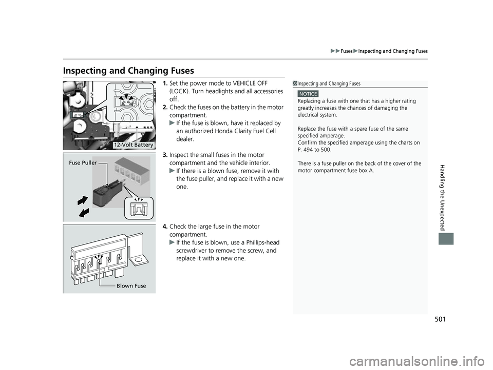 HONDA CLARITY FUEL CELL 2017  Owners Manual (in English) 501
uuFusesuInspecting and Changing Fuses
Handling the Unexpected
Inspecting and Changing Fuses
1.Set the power mode to VEHICLE OFF 
(LOCK). Turn headlights and all accessories 
off.
2. Check the fuse