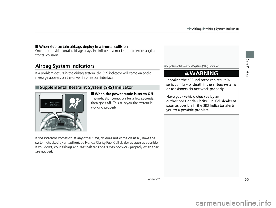 HONDA CLARITY FUEL CELL 2017 Owners Manual (in English) Continued65
uuAirbags uAirbag System Indicators
Safe Driving
■When side curtain airbags deploy in a frontal collision
One or both side curtain ai rbags may also inflate in a moderate-to-severe angle HONDA CLARITY FUEL CELL 2017 Owners Manual (in English) Continued65
uuAirbags uAirbag System Indicators
Safe Driving
■When side curtain airbags deploy in a frontal collision
One or both side curtain ai rbags may also inflate in a moderate-to-severe angle