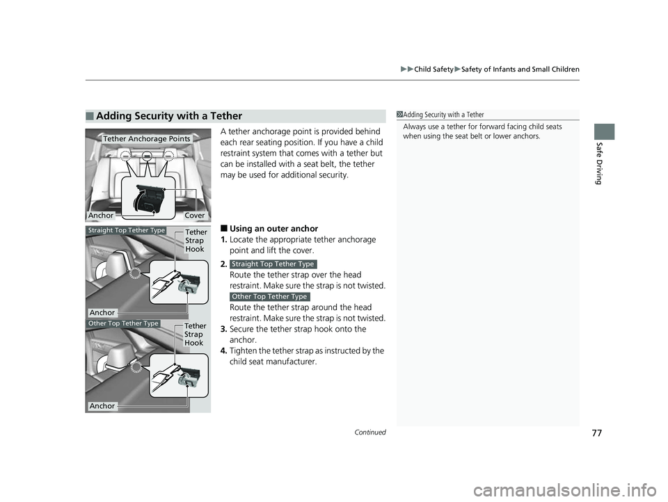 HONDA CLARITY FUEL CELL 2017 Owners Manual (in English) Continued77
uuChild Safety uSafety of Infants and Small Children
Safe DrivingA tether anchorage point is provided behind
each rear seating positi on. If you have a child
restraint system that comes HONDA CLARITY FUEL CELL 2017 Owners Manual (in English) Continued77
uuChild Safety uSafety of Infants and Small Children
Safe DrivingA tether anchorage point is provided behind
each rear seating positi on. If you have a child
restraint system that comes