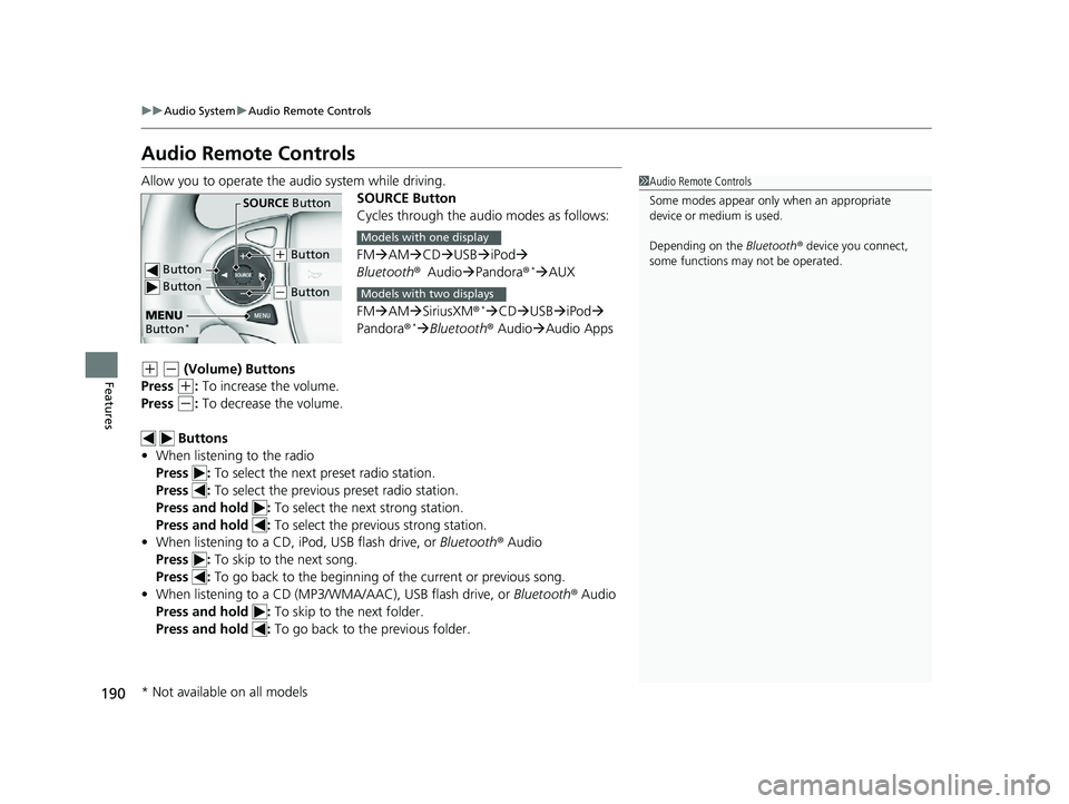 HONDA ACCORD SEDAN 2016  Owners Manual (in English) 190
uuAudio System uAudio Remote Controls
Features
Audio Remote Controls
Allow you to operate the audio system while driving.
SOURCE Button
Cycles through the audio modes as follows:
FMAM CD 
