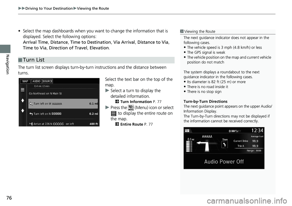 HONDA ACCORD SEDAN 2016 Navigation Manual (in English) uu Driving to Your Destination u Viewing the Route
76
Navigation
• Select the map dashboards when you want to change the information that is
displayed. Select the following options:
Arrival Time, D HONDA ACCORD SEDAN 2016 Navigation Manual (in English) uu Driving to Your Destination u Viewing the Route
76
Navigation
• Select the map dashboards when you want to change the information that is
displayed. Select the following options:
Arrival Time, D