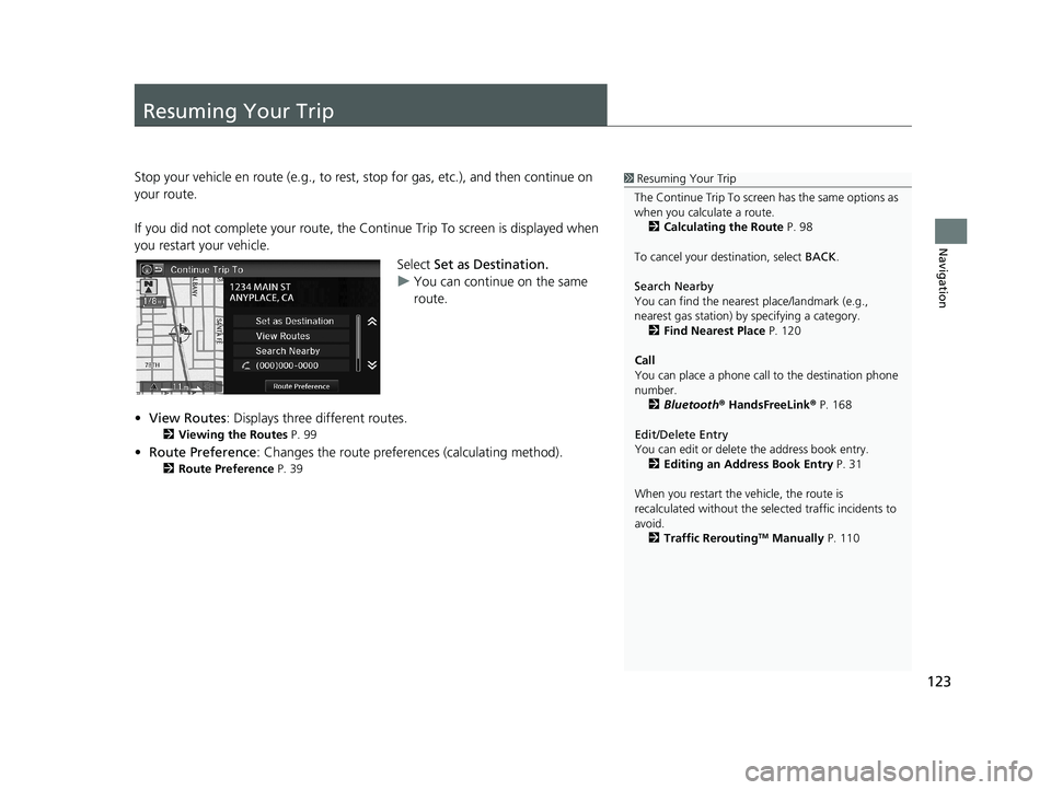 HONDA CIVIC SEDAN 2014 Navigation Manual (in English) 123
Navigation
Resuming Your Trip
1Resuming Your Trip
The Continue Trip To screen has the same options as
when you calculate a route. 2 Calculating the Route P. 98
To cancel your de stination, selec HONDA CIVIC SEDAN 2014 Navigation Manual (in English) 123
Navigation
Resuming Your Trip
1Resuming Your Trip
The Continue Trip To screen has the same options as
when you calculate a route. 2 Calculating the Route P. 98
To cancel your de stination, selec