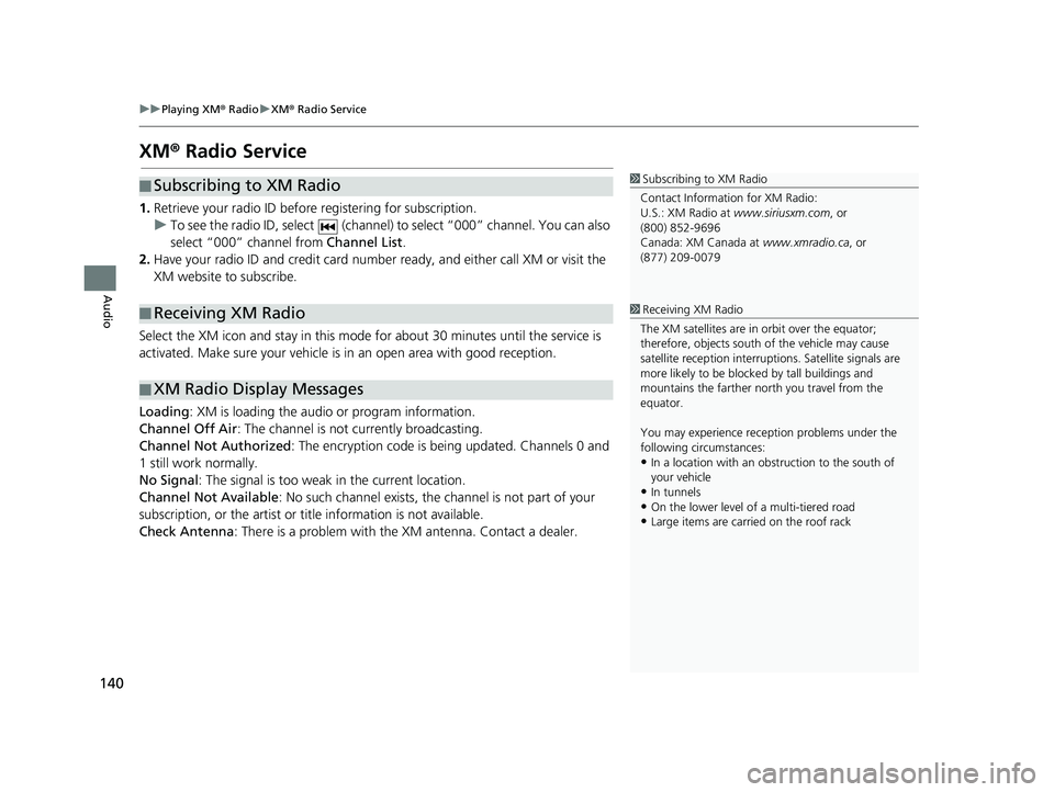 HONDA CIVIC SEDAN 2014 Navigation Manual (in English) 140
uu Playing XM ® Radio u XM ® Radio Service
Audio
XM ® Radio Service
■ Subscribing to XM Radio1
Subscribing to XM Radio
Contact Information for XM Radio:
U.S.: XM Radio at www.siriusxm.com , HONDA CIVIC SEDAN 2014 Navigation Manual (in English) 140
uu Playing XM ® Radio u XM ® Radio Service
Audio
XM ® Radio Service
■ Subscribing to XM Radio1
Subscribing to XM Radio
Contact Information for XM Radio:
U.S.: XM Radio at www.siriusxm.com ,