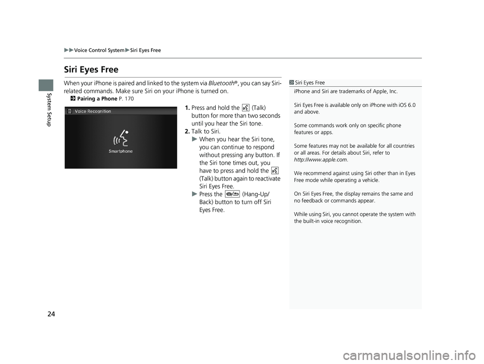 HONDA CIVIC SEDAN 2014 Navigation Manual (in English) 24
uu Voice Control System u Siri Eyes Free
System Setup
Siri Eyes Free
1 Siri Eyes Free
iPhone and Siri are trademarks of Apple, Inc.
Siri Eyes Free is availabl e only on iPhone with iOS 6.0
and ab HONDA CIVIC SEDAN 2014 Navigation Manual (in English) 24
uu Voice Control System u Siri Eyes Free
System Setup
Siri Eyes Free
1 Siri Eyes Free
iPhone and Siri are trademarks of Apple, Inc.
Siri Eyes Free is availabl e only on iPhone with iOS 6.0
and ab