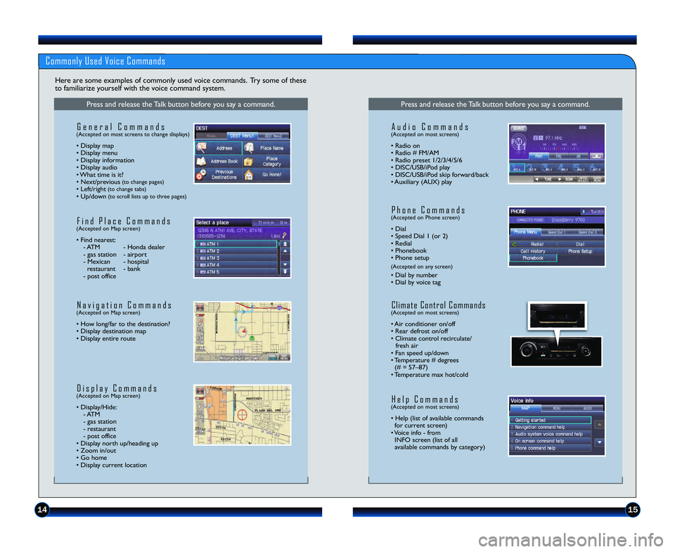 HONDA CIVIC COUPE 2013 Navigation Manual (in English) 1415
Commonly Used Voice Commands
Here are some examples of commonly used voice commands. Try some of these
to familiarize yourself with the voice command system.
Press and release the Talk button be HONDA CIVIC COUPE 2013 Navigation Manual (in English) 1415
Commonly Used Voice Commands
Here are some examples of commonly used voice commands. Try some of these
to familiarize yourself with the voice command system.
Press and release the Talk button be