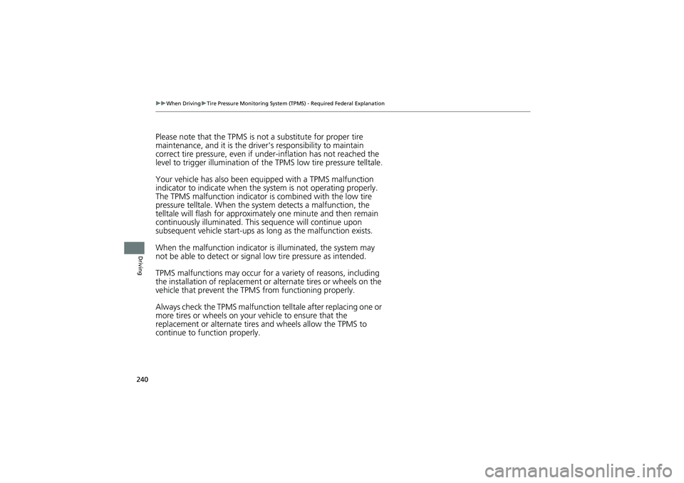 HONDA CIVIC SEDAN 2013  Owners Manual (in English) 240
uuWhen Driving uTire Pressure Monitoring System (TPM S) - Required Federal Explanation
Driving
Please note that the TPMS is not a substitute for proper tire 
maintenance, and it is the driver'