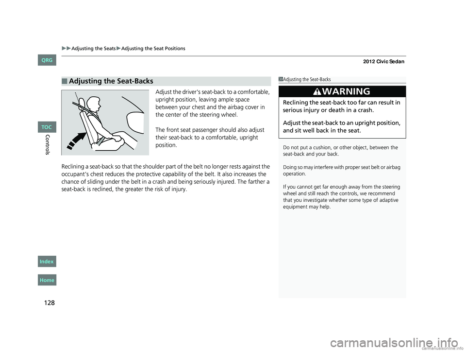 HONDA CIVIC SEDAN 2012 Owners Manual (in English) uuAdjusting the Seats uAdjusting the Seat Positions
128
Controls
Adjust the driver's sea t-back to a comfortable,
upright position, leaving ample space
between your chest and the airbag cover i HONDA CIVIC SEDAN 2012 Owners Manual (in English) uuAdjusting the Seats uAdjusting the Seat Positions
128
Controls
Adjust the driver's sea t-back to a comfortable,
upright position, leaving ample space
between your chest and the airbag cover i