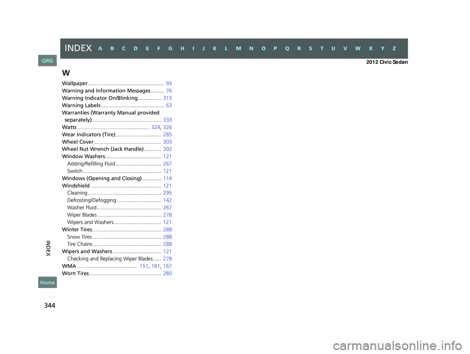 HONDA CIVIC SEDAN 2012  Owners Manual (in English) 344
INDEX
W
Wallpaper....................................................  93
Warning and Information Messages .........  76
Warning Indicator On/Blinking ................ 313
Warning Labels .........