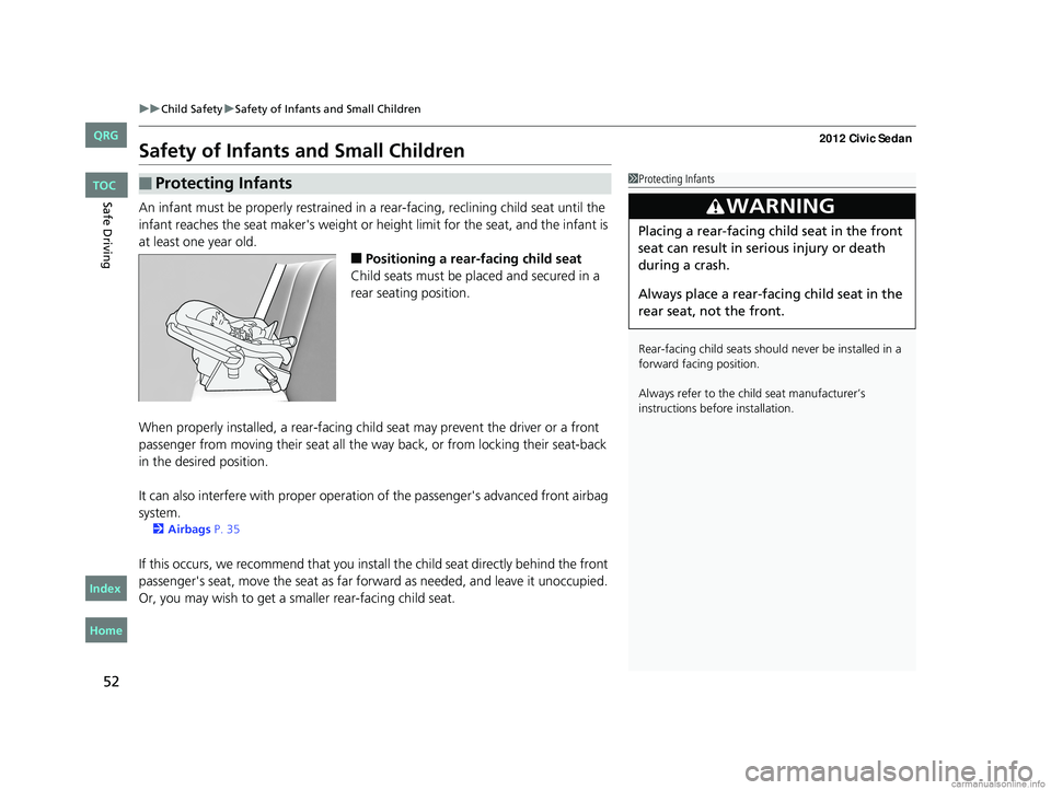 HONDA CIVIC SEDAN 2012 Owners Manual (in English) 52
uuChild Safety uSafety of Infants and Small Children
Safe Driving
Safety of Infants and Small Children
An infant must be properly restrained in a rear-facing, reclining child seat until the
infa HONDA CIVIC SEDAN 2012 Owners Manual (in English) 52
uuChild Safety uSafety of Infants and Small Children
Safe Driving
Safety of Infants and Small Children
An infant must be properly restrained in a rear-facing, reclining child seat until the
infa