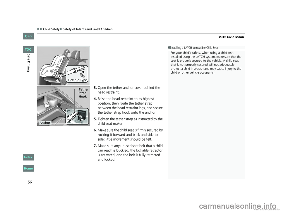 HONDA CIVIC SEDAN 2012 Owners Manual (in English) uuChild Safety uSafety of Infants and Small Children
56
Safe Driving
3. Open the tether anchor cover behind the
head restraint.
4. Raise the head restraint to its highest
position, then rout e the t HONDA CIVIC SEDAN 2012 Owners Manual (in English) uuChild Safety uSafety of Infants and Small Children
56
Safe Driving
3. Open the tether anchor cover behind the
head restraint.
4. Raise the head restraint to its highest
position, then rout e the t
