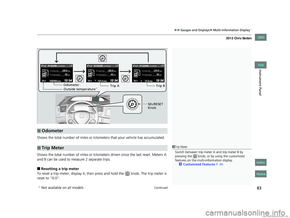 HONDA CIVIC SEDAN 2012  Owners Manual (in English) Continued83
uuGauges and Displays uMulti-Information Display*
Instrument Panel
Shows the total number of miles or kilome ters that your vehicle has accumulated.
Shows the total number of miles or kilo