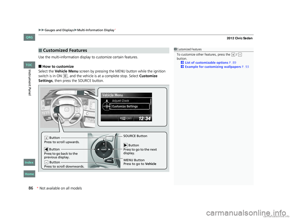 HONDA CIVIC SEDAN 2012  Owners Manual (in English) uuGauges and Displays uMulti-Information Display*
86
Instrument Panel
Use the multi-information display  to customize certain features.
■How to customize
Select the Vehicle Menu  screen by pressing 