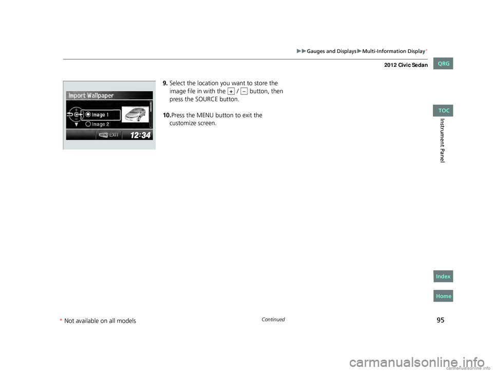 HONDA CIVIC SEDAN 2012  Owners Manual (in English) 95
uuGauges and Displays uMulti-Information Display*
Continued
Instrument Panel
9. Select the location you want to store the 
image file in with the   /   button, then 
press the SOURCE button.
10. Pr