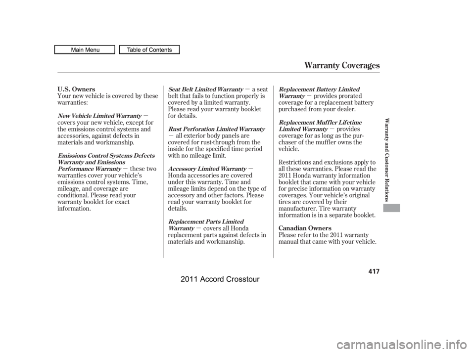HONDA CROSSTOUR 2011 Owners Manual (in English) µµ
µ
µ µ
µ
µ
µ
Your new vehicle is covered by these
warranties:
provides prorated
coverage f or a replacement battery
purchased f rom your dealer.
provides
coverageforaslongasthepur-
c HONDA CROSSTOUR 2011 Owners Manual (in English) µµ
µ
µ µ
µ
µ
µ
Your new vehicle is covered by these
warranties:
provides prorated
coverage f or a replacement battery
purchased f rom your dealer.
provides
coverageforaslongasthepur-
c