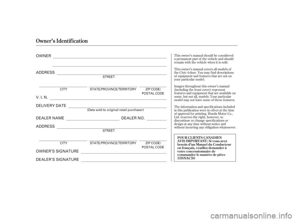 HONDA CIVIC SEDAN 2011 Owners Manual (in English) T his owner’s manual covers all models of
the Civic 4-door. You may f ind descriptions
of equipment and f eatures that are not on
your particular model. T his owner’s manual should be considered
a HONDA CIVIC SEDAN 2011 Owners Manual (in English) T his owner’s manual covers all models of
the Civic 4-door. You may f ind descriptions
of equipment and f eatures that are not on
your particular model. T his owner’s manual should be considered
a