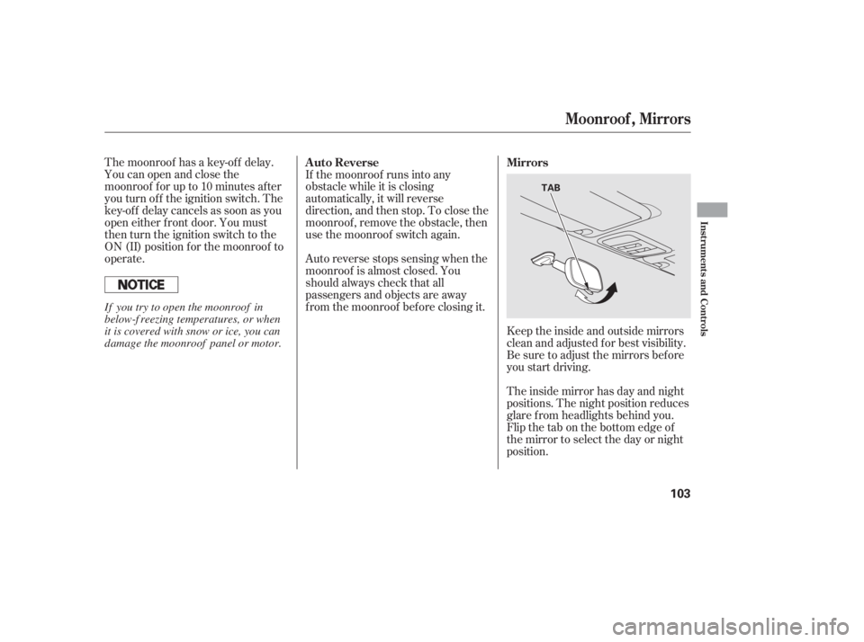 HONDA CIVIC SEDAN 2011 Owners Manual (in English) The moonroof has a key-of f delay.
You can open and close the
moonroof f or up to 10 minutes af ter
you turn of f the ignition switch. The
key-of f delay cancels as soon as you
open either f ront door HONDA CIVIC SEDAN 2011 Owners Manual (in English) The moonroof has a key-of f delay.
You can open and close the
moonroof f or up to 10 minutes af ter
you turn of f the ignition switch. The
key-of f delay cancels as soon as you
open either f ront door
