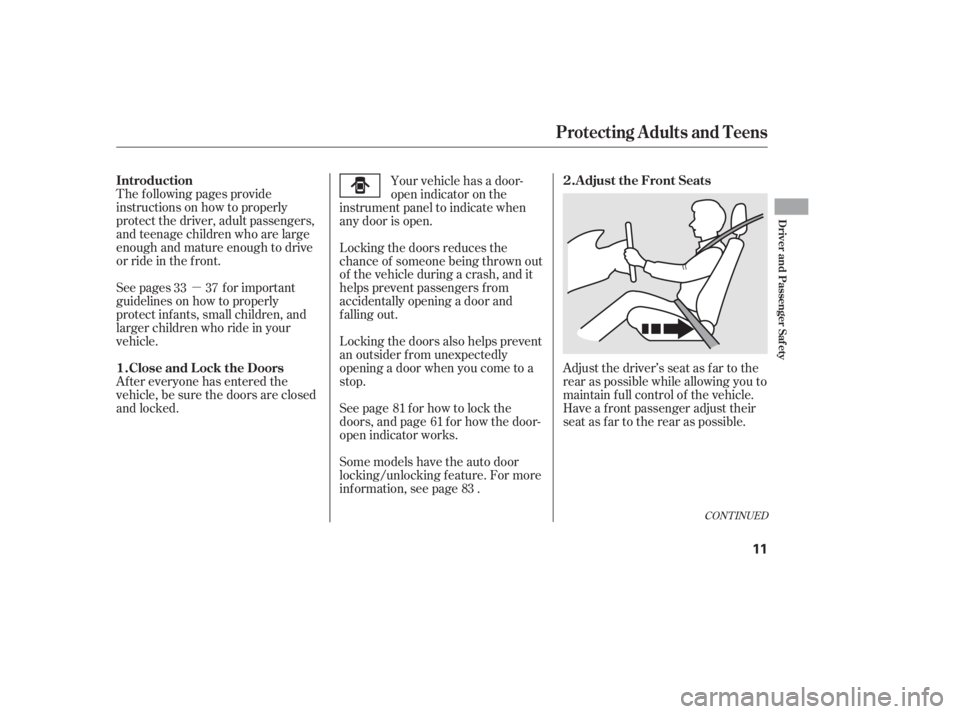 HONDA CIVIC SEDAN 2011 Owners Manual (in English) µAdjust the driver’s seat as far to the
rear as possible while allowing you to
maintain f ull control of the vehicle.
Have a front passenger adjust their
seat as far to the rear as possible.
The f HONDA CIVIC SEDAN 2011 Owners Manual (in English) µAdjust the driver’s seat as far to the
rear as possible while allowing you to
maintain f ull control of the vehicle.
Have a front passenger adjust their
seat as far to the rear as possible.
The f