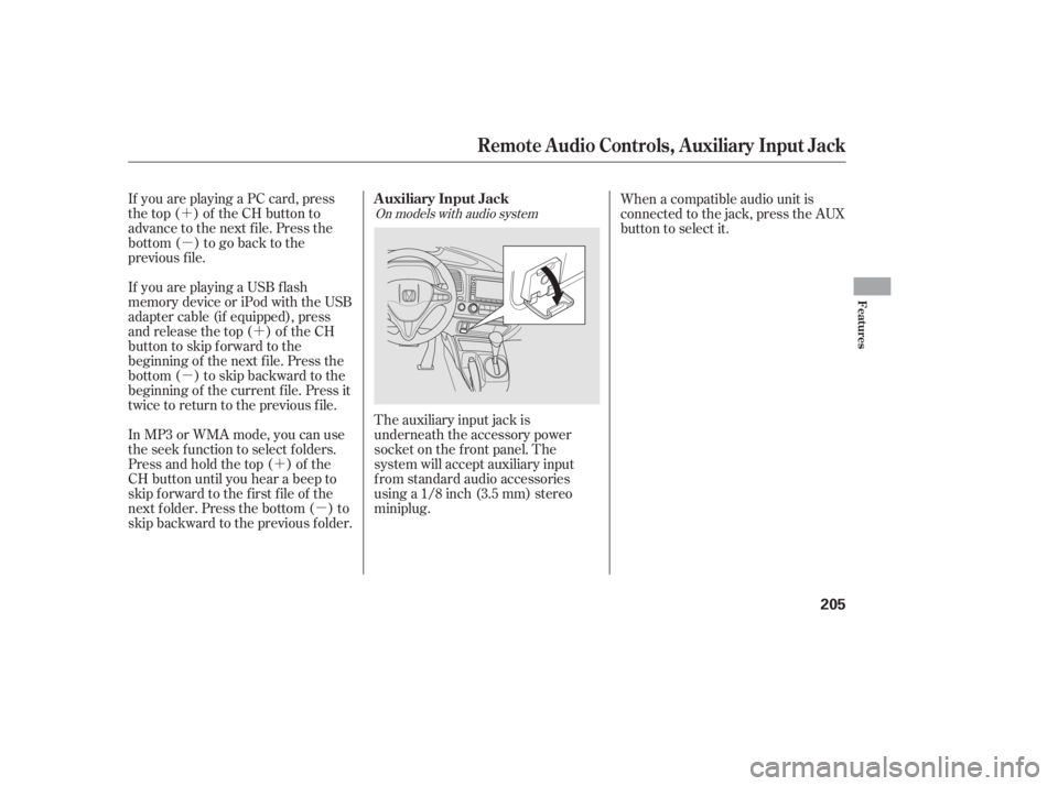 HONDA CIVIC SEDAN 2011 Owners Manual (in English) ´µ
´µ
´
µ
If you are playing a PC card, press
the top ( ) of the CH button to
advance to the next file. Press the
bottom( )togobacktothe
previous f ile.
In MP3 or WMA mode, you can use
the HONDA CIVIC SEDAN 2011 Owners Manual (in English) ´µ
´µ
´
µ
If you are playing a PC card, press
the top ( ) of the CH button to
advance to the next file. Press the
bottom( )togobacktothe
previous f ile.
In MP3 or WMA mode, you can use
the