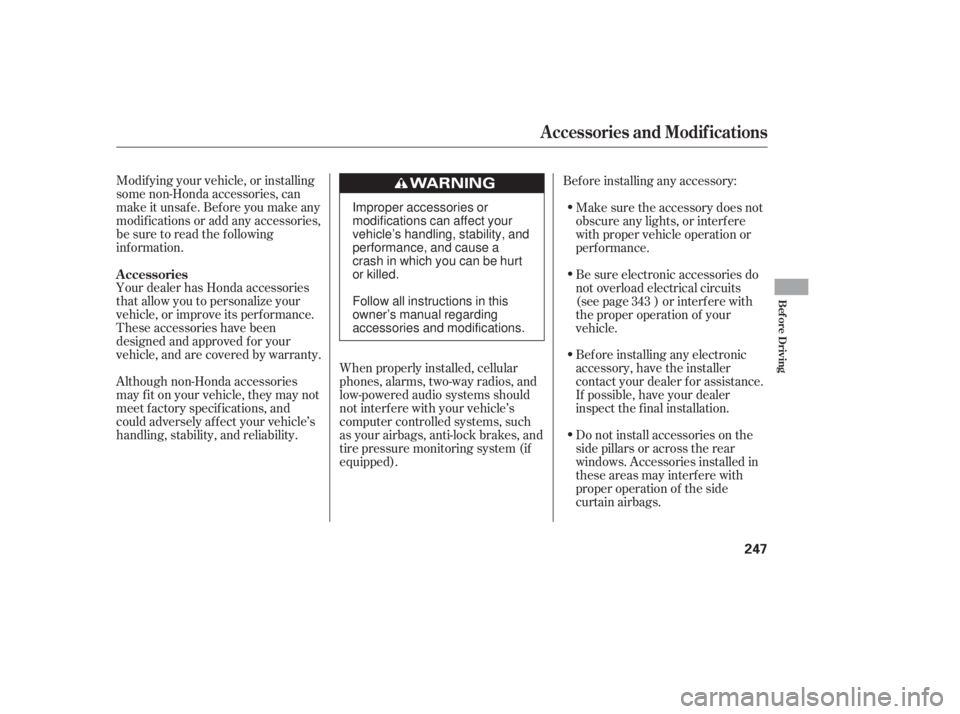 HONDA CIVIC SEDAN 2011 Owners Manual (in English) Modif ying your vehicle, or installing
some non-Honda accessories, can
make it unsaf e. Bef ore you make any
modif ications or add any accessories,
be sure to read the f ollowing
inf ormation.
Your de HONDA CIVIC SEDAN 2011 Owners Manual (in English) Modif ying your vehicle, or installing
some non-Honda accessories, can
make it unsaf e. Bef ore you make any
modif ications or add any accessories,
be sure to read the f ollowing
inf ormation.
Your de