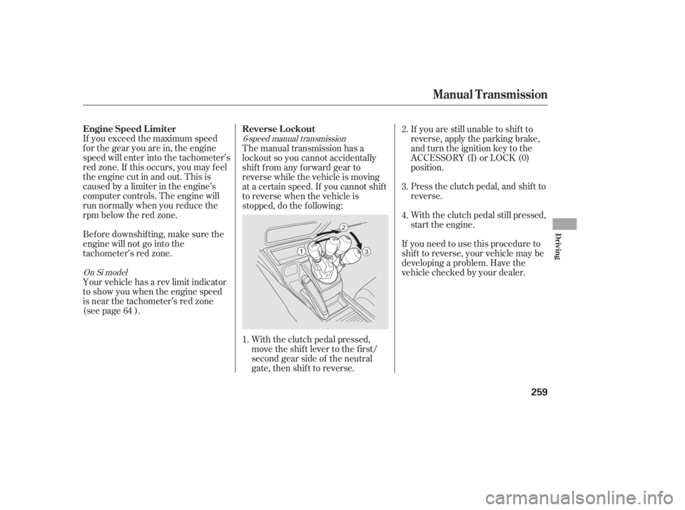 HONDA CIVIC SEDAN 2011 Owners Manual (in English) If you exceed the maximum speed
f or the gear you are in, the engine
speed will enter into the tachometer’s
red zone. If this occurs, you may f eel
the engine cut in and out. This is
caused by a lim HONDA CIVIC SEDAN 2011 Owners Manual (in English) If you exceed the maximum speed
f or the gear you are in, the engine
speed will enter into the tachometer’s
red zone. If this occurs, you may f eel
the engine cut in and out. This is
caused by a lim