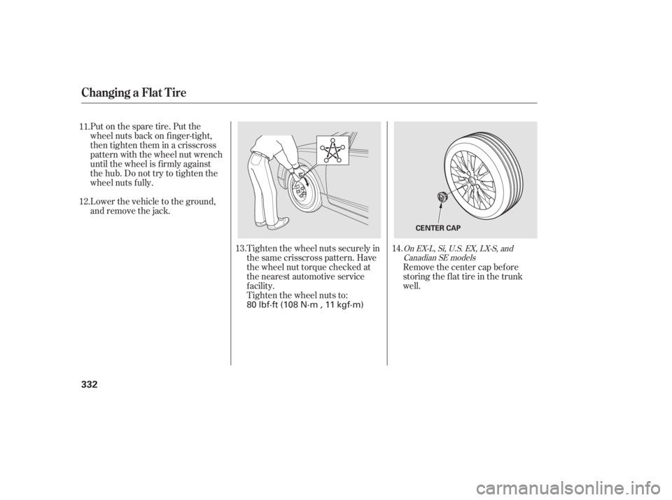 HONDA CIVIC SEDAN 2011  Owners Manual (in English) Tighten the wheel nuts securely in
the same crisscross pattern. Have
the wheel nut torque checked at
the nearest automotive service
f acility.
Tighten the wheel nuts to:
Put on the spare tire. Put the