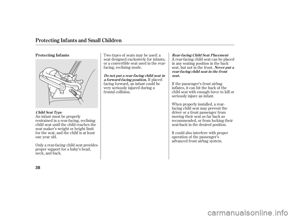 HONDA CIVIC SEDAN 2011 Owners Manual (in English) An inf ant must be properly
restrained in a rear-f acing, reclining
child seat until the child reaches the
seat maker’s weight or height limit
f or the seat, and the child is at least
one year old.
HONDA CIVIC SEDAN 2011 Owners Manual (in English) An inf ant must be properly
restrained in a rear-f acing, reclining
child seat until the child reaches the
seat maker’s weight or height limit
f or the seat, and the child is at least
one year old.
