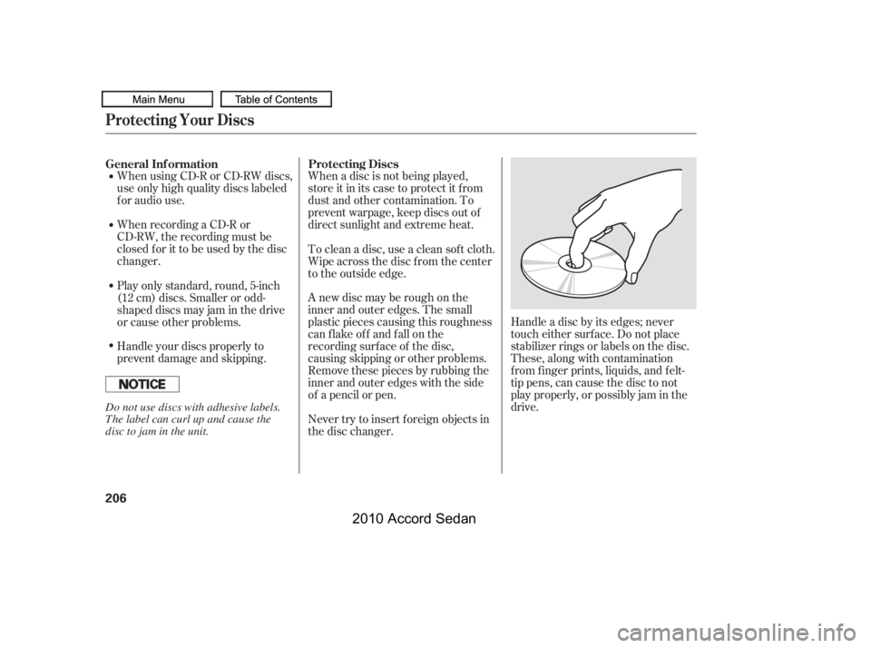 HONDA ACCORD SEDAN 2010 Owners Manual (in English) When using CD-R or CD-RW discs,
use only high quality discs labeled
f or audio use.
When recording a CD-R or
CD-RW, the recording must be
closedforittobeusedbythedisc
changer.
When a disc is not be HONDA ACCORD SEDAN 2010 Owners Manual (in English) When using CD-R or CD-RW discs,
use only high quality discs labeled
f or audio use.
When recording a CD-R or
CD-RW, the recording must be
closedforittobeusedbythedisc
changer.
When a disc is not be