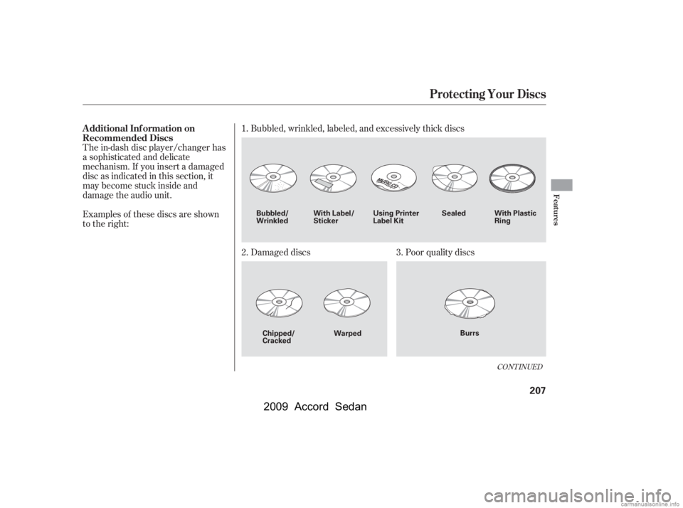 HONDA ACCORD SEDAN 2009  Owners Manual (in English) The in-dash disc player/changer has 
a sophisticated and delicate
mechanism. If you insert a damaged
disc as indicated in this section, it
maybecomestuckinsideand
damage the audio unit. 
Examples of t