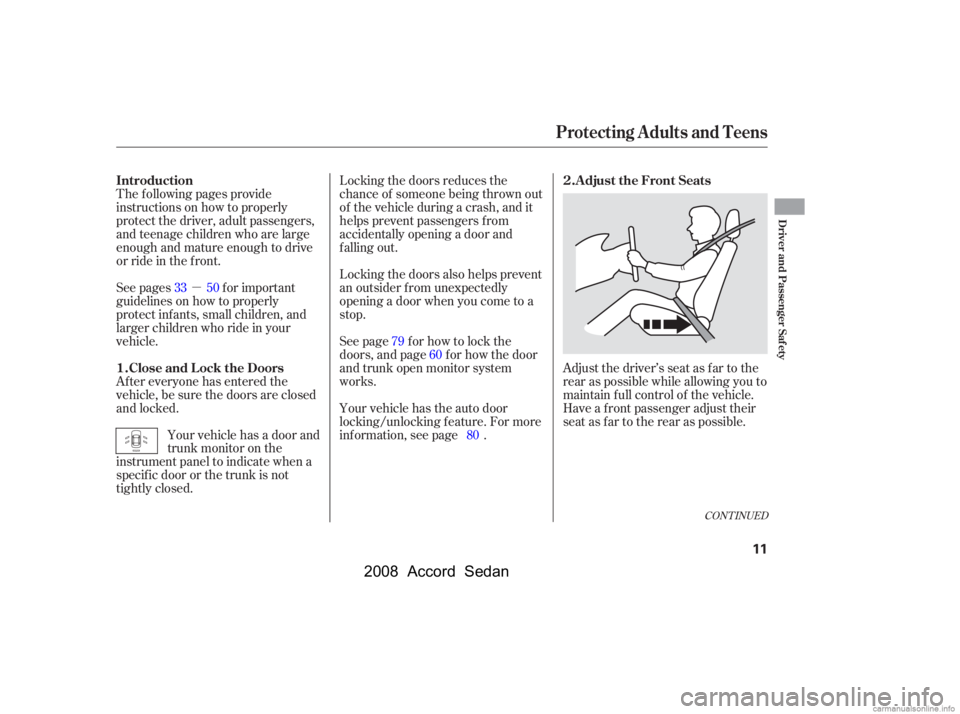 HONDA ACCORD SEDAN 2008  Owners Manual (in English) µ
CONT INUED
Adjust the driver’s seat as far to the 
rear as possible while allowing you to
maintain f ull control of the vehicle. 
Have a front passenger adjust their 
seat as far to the rear as 