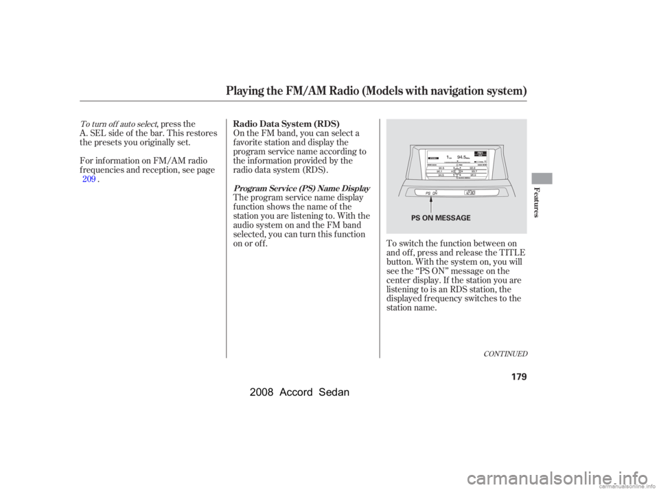 HONDA ACCORD SEDAN 2008  Owners Manual (in English) CONT INUED
To switch the function between on 
and off, press and release the TITLE
button. With the system on, you will 
see the ‘‘PS ON’’ message on the 
center display. If the station you ar