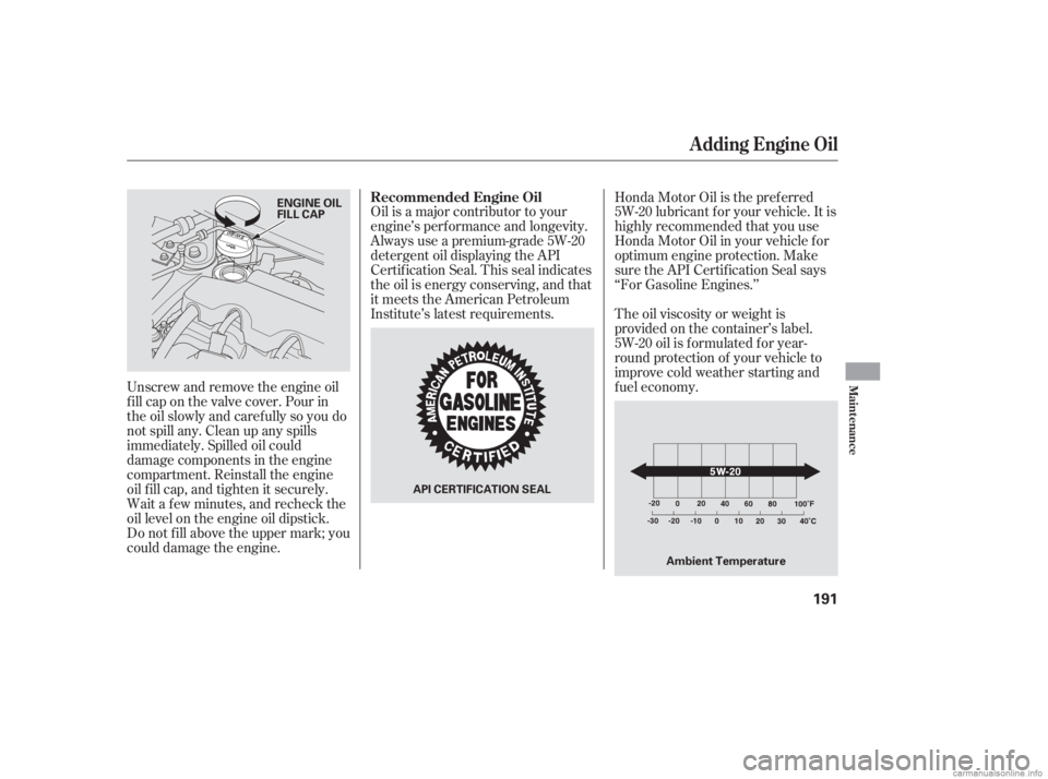 HONDA CIVIC SEDAN 2006  Owners Manual (in English) Oil is a major contributor to your
engine’s perf ormance and longevity.
Always use a premium-grade 5W-20
detergent oil displaying the API
Certif ication Seal. This seal indicates
the oil is energy c