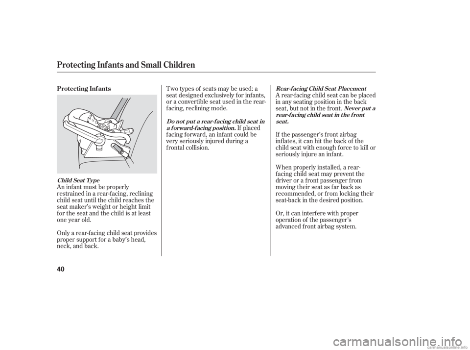 HONDA CIVIC SEDAN 2006 Owners Manual (in English) An inf ant must be properly
restrained in a rear-f acing, reclining
child seat until the child reaches the
seat maker’s weight or height limit
for the seat and the child is at least
one year old.
On HONDA CIVIC SEDAN 2006 Owners Manual (in English) An inf ant must be properly
restrained in a rear-f acing, reclining
child seat until the child reaches the
seat maker’s weight or height limit
for the seat and the child is at least
one year old.
On
