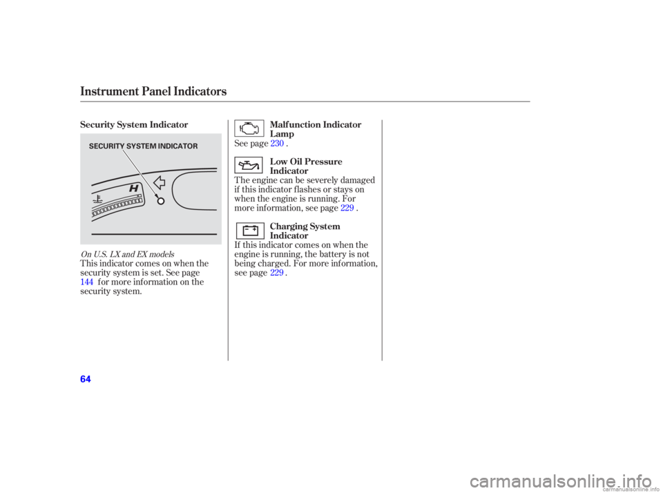 HONDA CIVIC SEDAN 2006  Owners Manual (in English) This indicator comes on when the
security system is set. See pagef or more inf ormation on the
security system. The engine can be severely damaged
if this indicator f lashes or stays on
when the engin