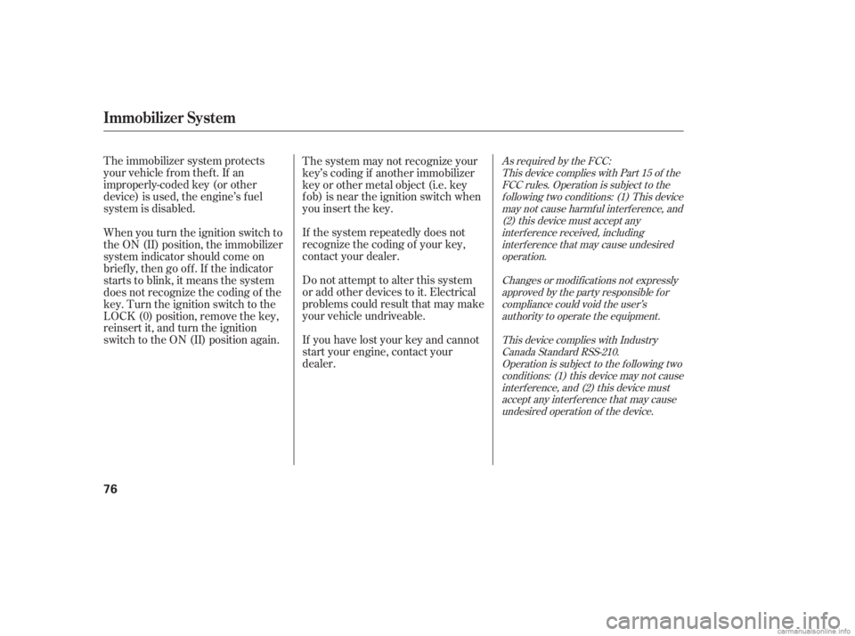 HONDA CIVIC SEDAN 2006  Owners Manual (in English) As required by the FCC:This device complies with Part 15 of theFCC rules. Operation is subject to thef ollowing two conditions: (1) This devicemay not cause harmf ul interf erence, and(2) this device 