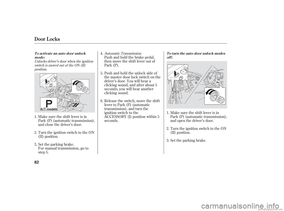 HONDA CIVIC SEDAN 2006 Owners Manual (in English) Unlocks driver’s door when the ignitionswitch is moved out of the ON (II)position. Automatic Transmission:
Make sure the shif t lever is in
Park (P) (automatic transmission),
and close the driver’ HONDA CIVIC SEDAN 2006 Owners Manual (in English) Unlocks driver’s door when the ignitionswitch is moved out of the ON (II)position. Automatic Transmission:
Make sure the shif t lever is in
Park (P) (automatic transmission),
and close the driver’