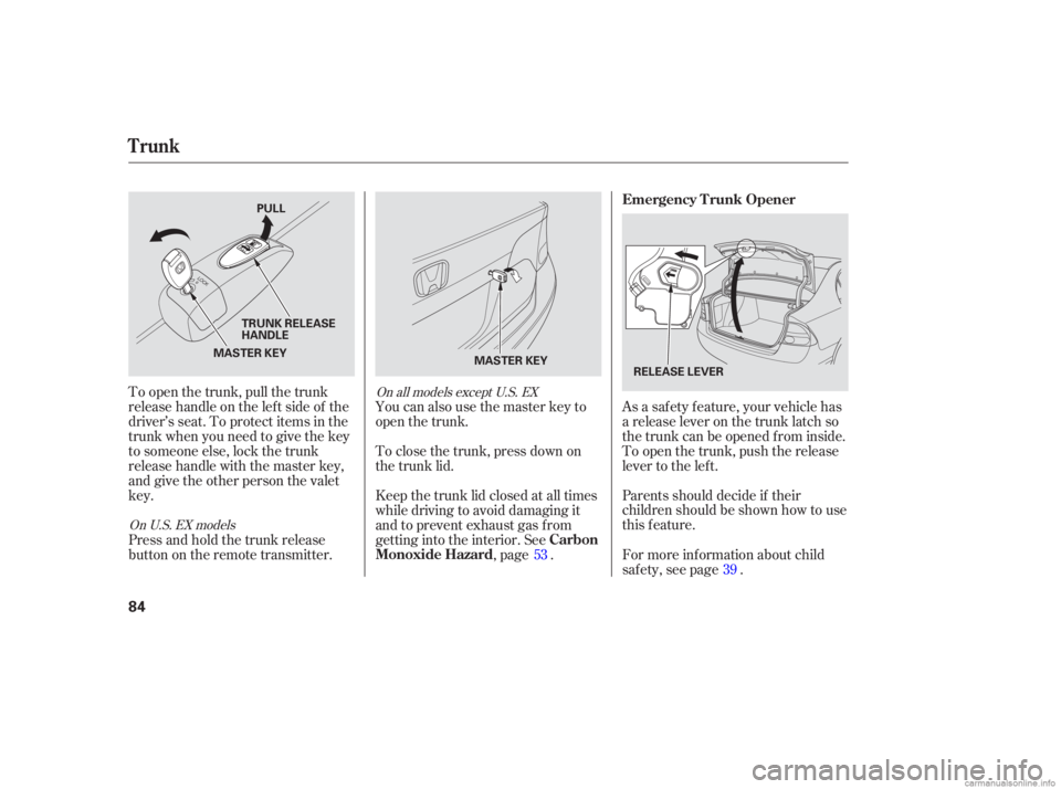 HONDA CIVIC SEDAN 2006 Owners Manual (in English) Parents should decide if their
children should be shown how to use
this feature. As a saf ety f eature, your vehicle has
a release lever on the trunk latch so
the trunk can be opened f rom inside.
To HONDA CIVIC SEDAN 2006 Owners Manual (in English) Parents should decide if their
children should be shown how to use
this feature. As a saf ety f eature, your vehicle has
a release lever on the trunk latch so
the trunk can be opened f rom inside.
To