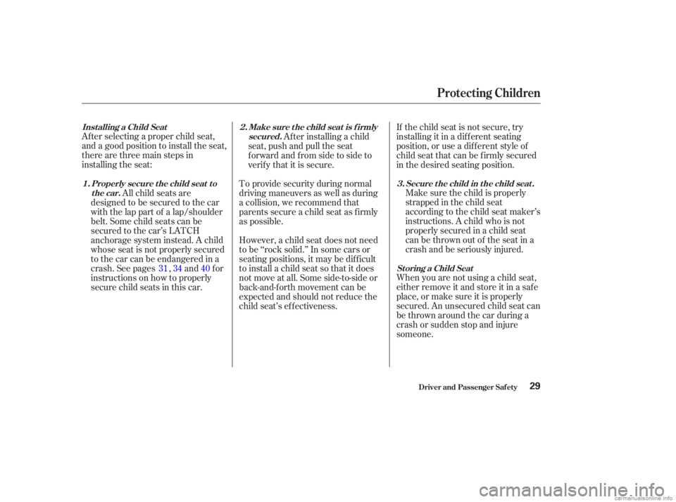 HONDA ACCORD SEDAN 2003  Owners Manual (in English) Af ter selecting a proper child seat,
and a good position to install the seat,
there are three main steps in
installing the seat:When you are not using a child seat,
either remove it and store it in a