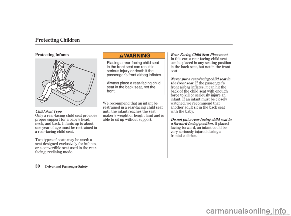 HONDA ACCORD SEDAN 2003  Owners Manual (in English) Only a rear-f acing child seat provides
proper support f or a baby’s head,
neck, and back. Inf ants up to about
one year of age must be restrained in
a rear-f acing child seat.In this car, a rear-f 
