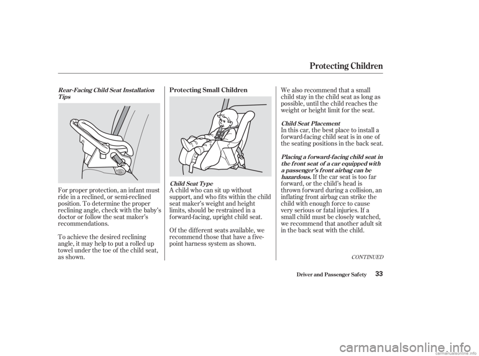 HONDA ACCORD SEDAN 2003  Owners Manual (in English) CONT INUED
To achieve the desired reclining
angle, it may help to put a rolled up
towel under the toe of the child seat,
as shown. Forproperprotection,aninfantmust
ride in a reclined, or semi-reclined