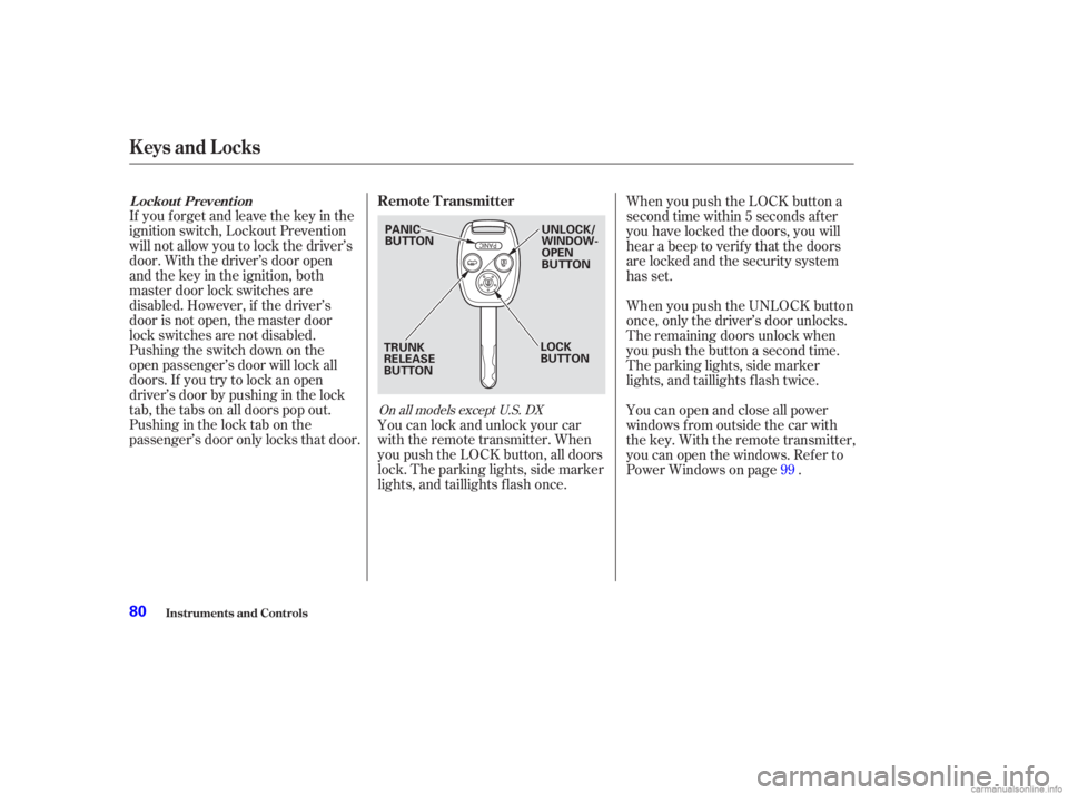 HONDA ACCORD SEDAN 2003  Owners Manual (in English) If you f orget and leave the key in the
ignition switch, Lockout Prevention
will not allow you to lock the driver’s
door. With the driver’s door open
andthekeyintheignition,both
master door lock s