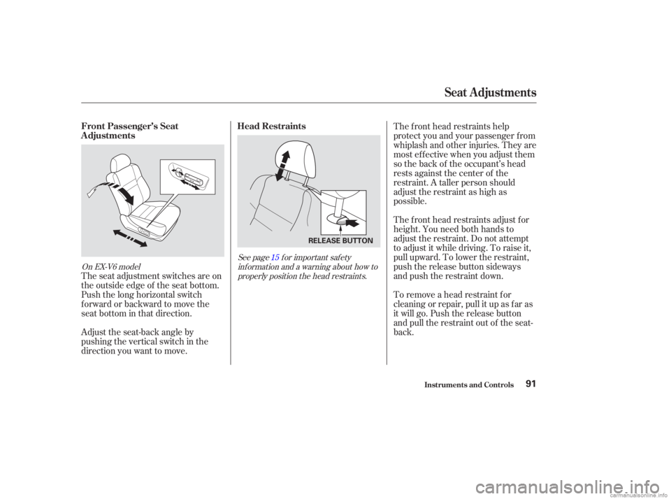 HONDA ACCORD SEDAN 2003  Owners Manual (in English) The seat adjustment switches are on
the outside edge of the seat bottom.
Push the long horizontal switch
forward or backward to move the
seat bottom in that direction.
Adjust the seat-back angle by
pu