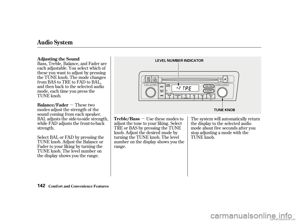 HONDA CIVIC SEDAN 2001 Owners Manual (in English) µµ
Bass, Treble, Balance, and Fader are
each adjustable. You select which of
these you want to adjust by pressing
the TUNE knob. The mode changes
fromBAStoTREtoFADtoBAL,
and then back to the selec HONDA CIVIC SEDAN 2001 Owners Manual (in English) µµ
Bass, Treble, Balance, and Fader are
each adjustable. You select which of
these you want to adjust by pressing
the TUNE knob. The mode changes
fromBAStoTREtoFADtoBAL,
and then back to the selec