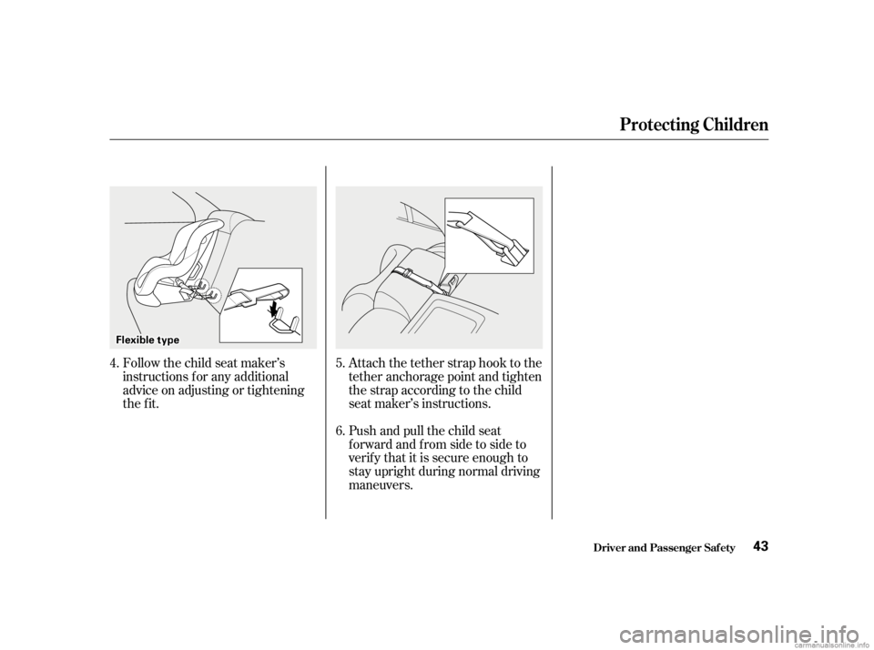 HONDA CIVIC SEDAN 2001  Owners Manual (in English) Follow the child seat maker’s
instructions f or any additional
advice on adjusting or tightening
the fit.Attach the tether strap hook to the
tether anchorage point and tighten
the strap according to
