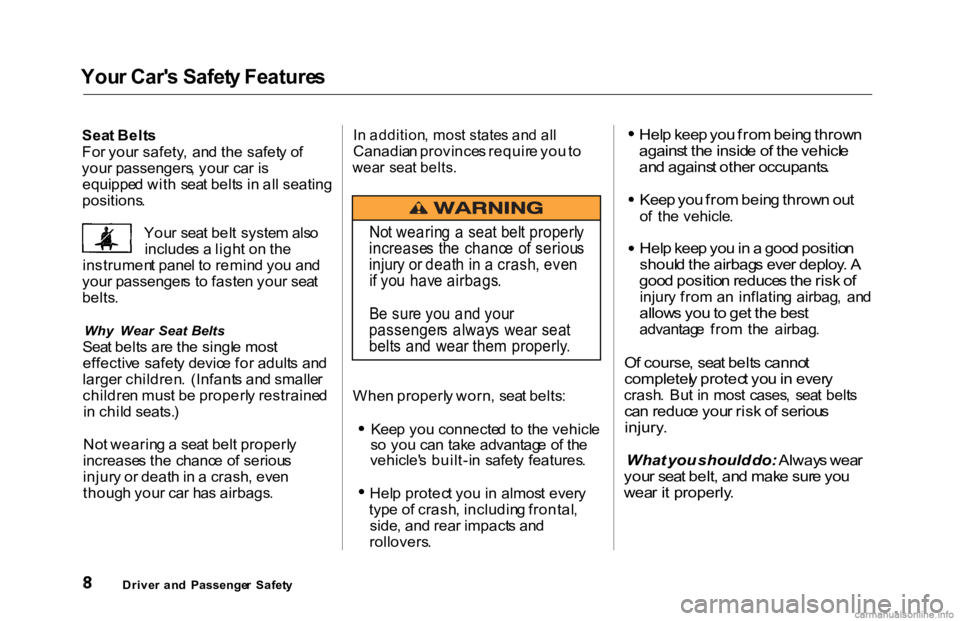 HONDA ACCORD SEDAN 2000 Owners Manual (in English) You
r Car' s Safet y Feature s
Sea t Belt s
Fo r you r safety , an d th e safet y o f
you r passengers , you r ca r i s
equippe d wit h sea t belt s i n al l seating
positions .
You r sea t be HONDA ACCORD SEDAN 2000 Owners Manual (in English) You
r Car' s Safet y Feature s
Sea t Belt s
Fo r you r safety , an d th e safet y o f
you r passengers , you r ca r i s
equippe d wit h sea t belt s i n al l seating
positions .
You r sea t be